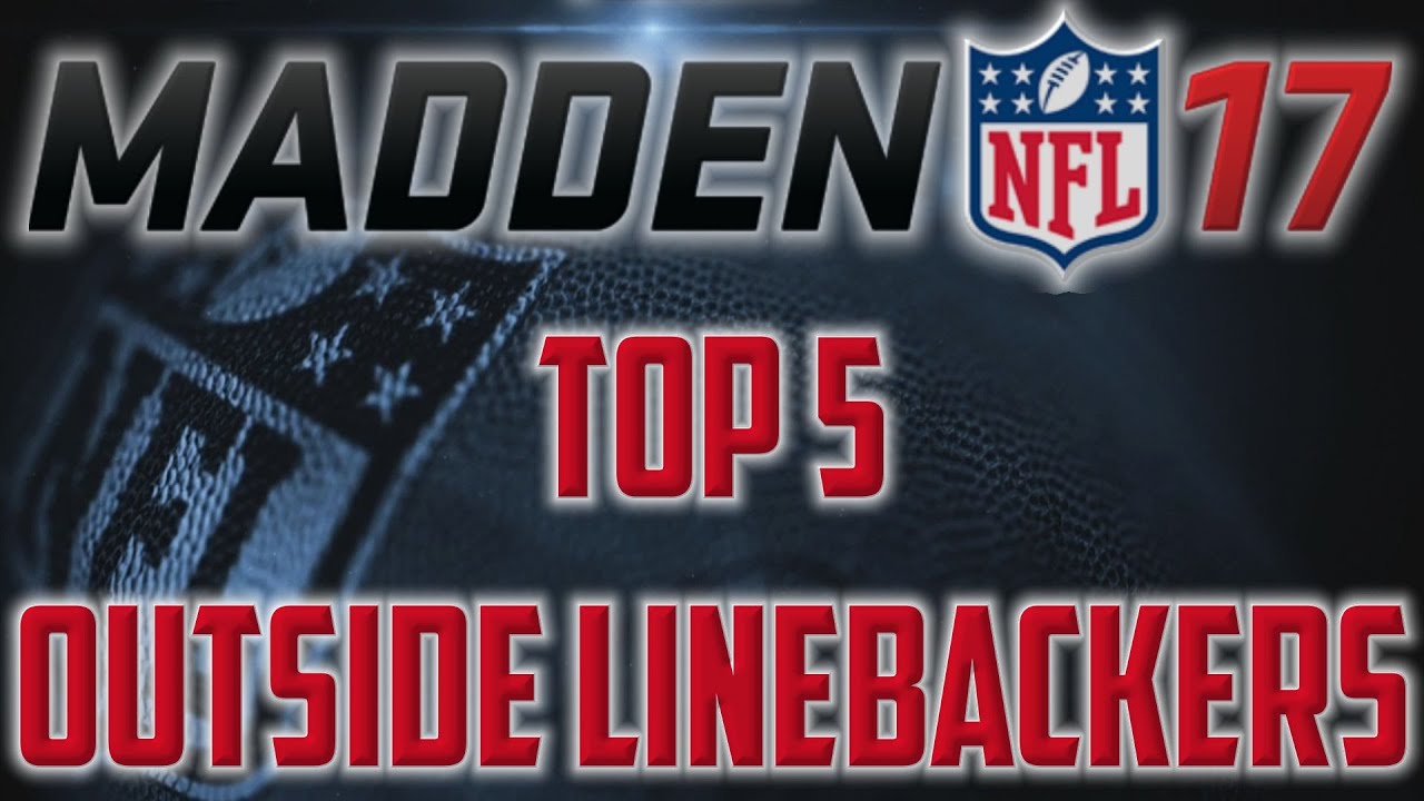 THE TOP FIVE HIGHEST RATED OLBs ON MADDEN 17