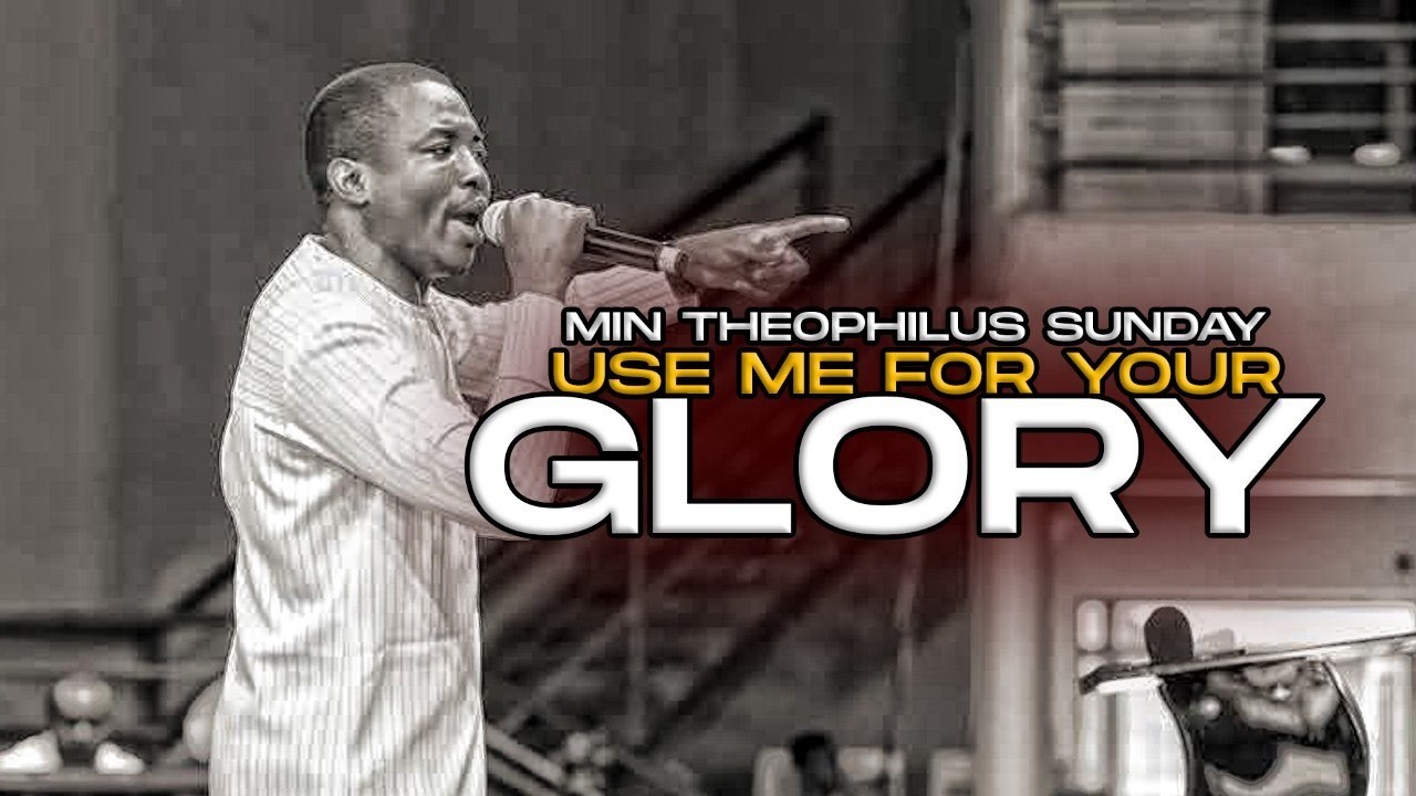 USE ME FOR YOUR GLORY 😭 - THEOPHILUS SUNDAY CHANTS, WORSHIP & PRAYER TIMES