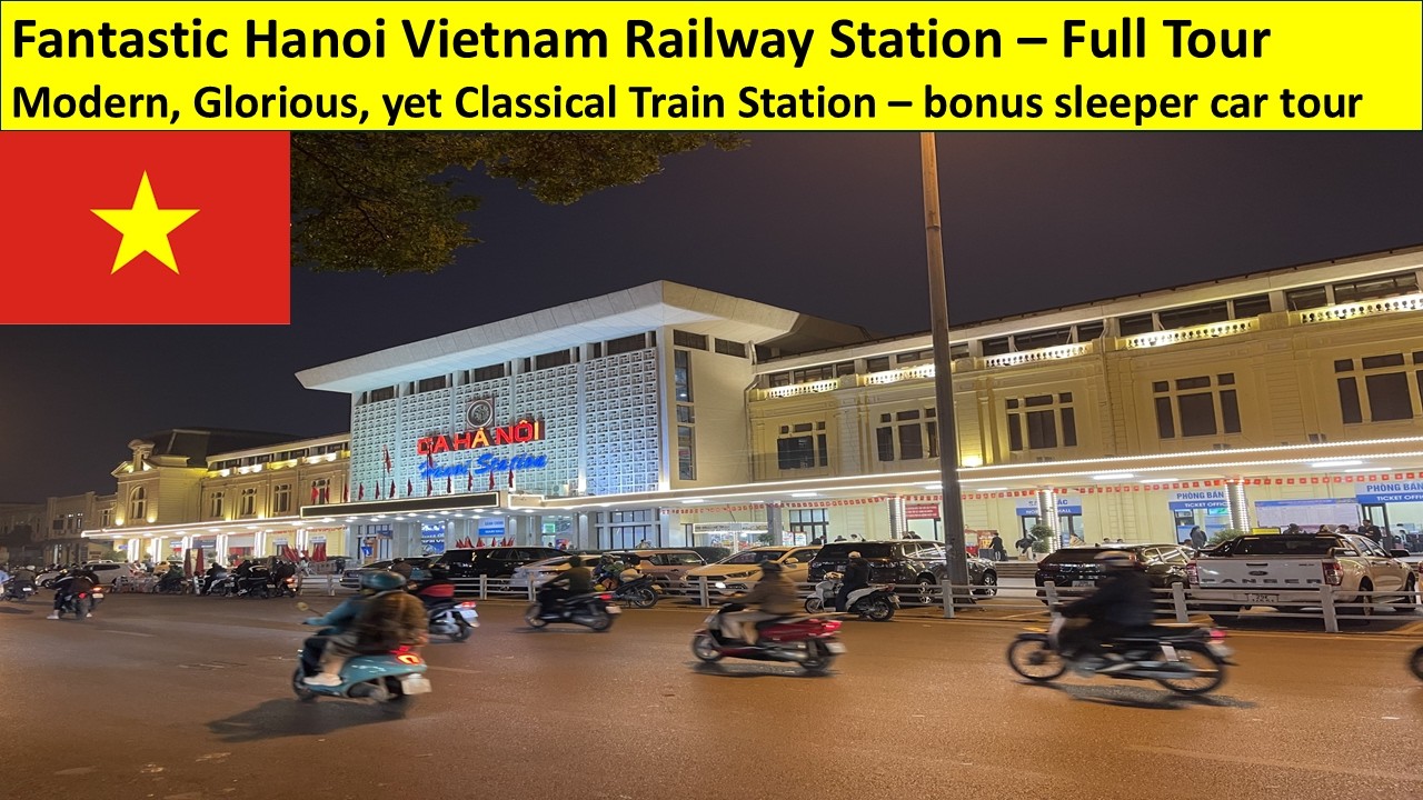 Fantastic Hanoi Vietnam Train Station - Historic Colonial Gem, Full Station Tour. Bonus Sleeper Car
