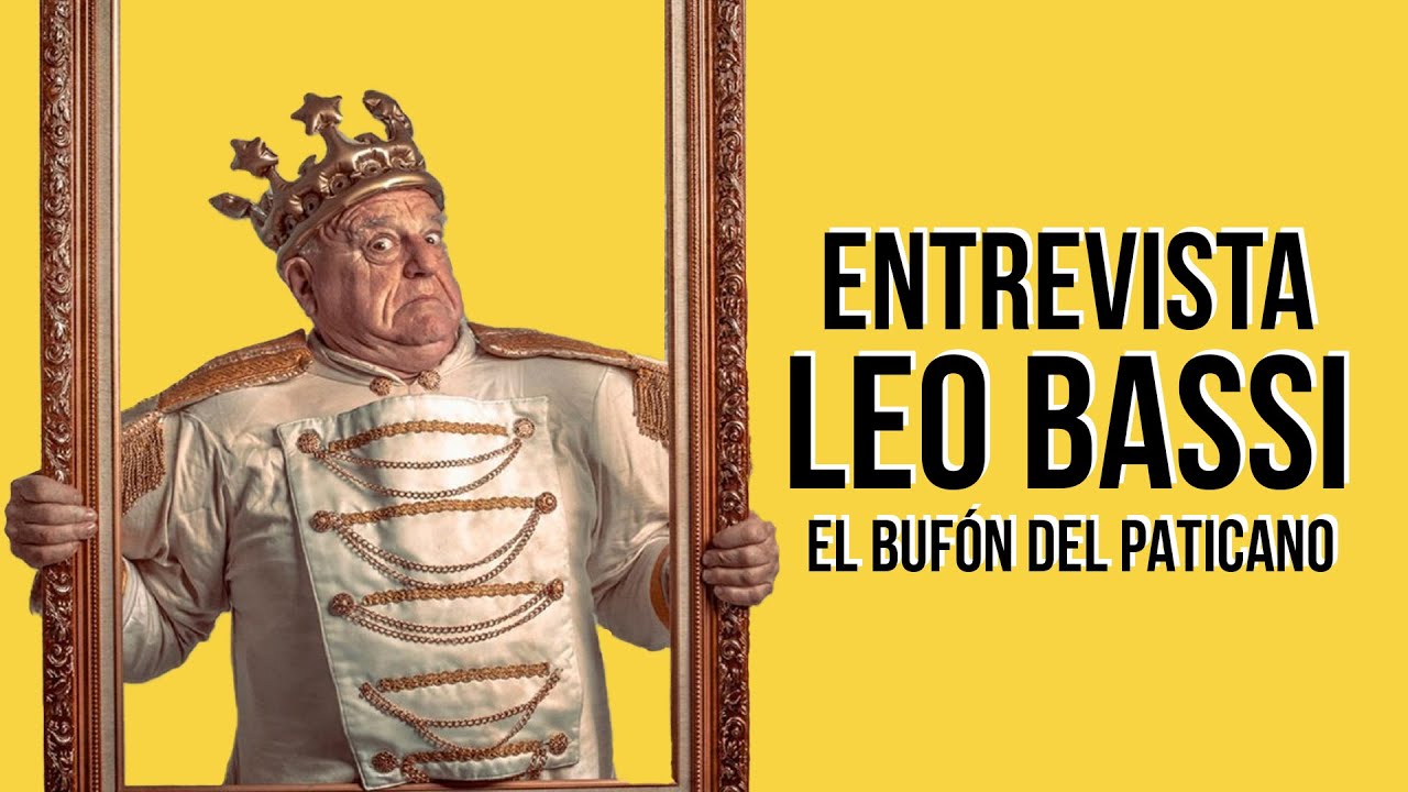 Entrevista a LEO BASSI | El buf&oacute;n del Paticano