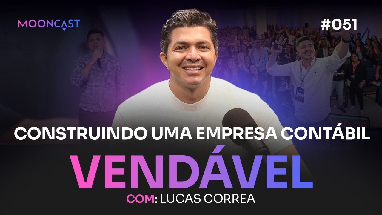 Construindo uma Empresa Contábil VENDÁVEL - Lucas Correa - MoonCast #051