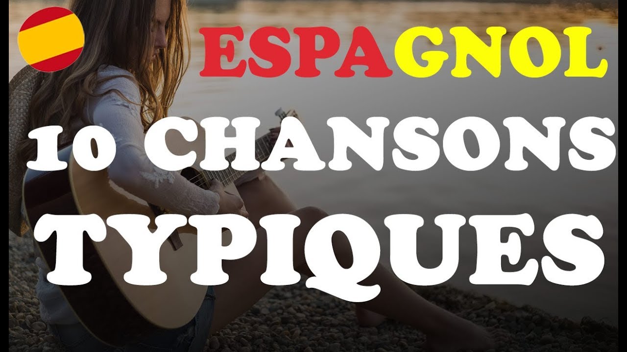 ► 10 chansons ESPAGNOLES  🎼 vraiment TYPIQUES !