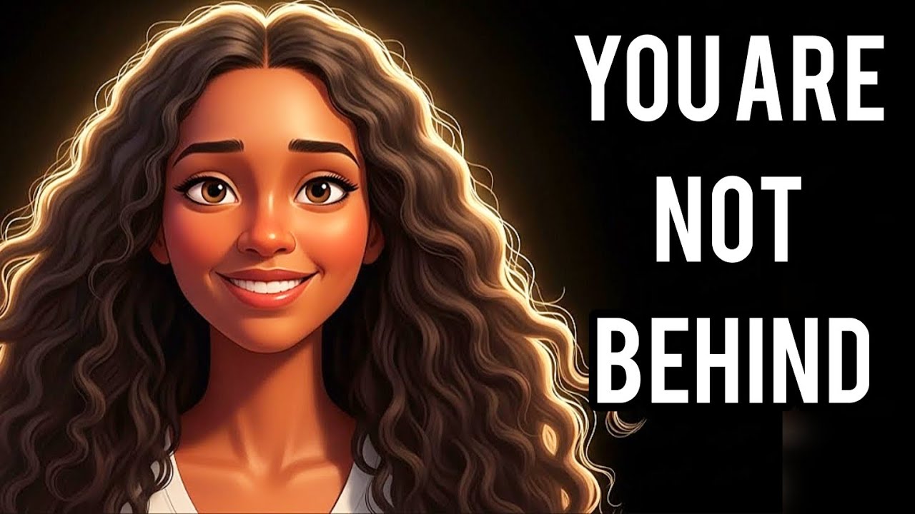 You Are Not Behind — You Are Very Much on the Pathway 