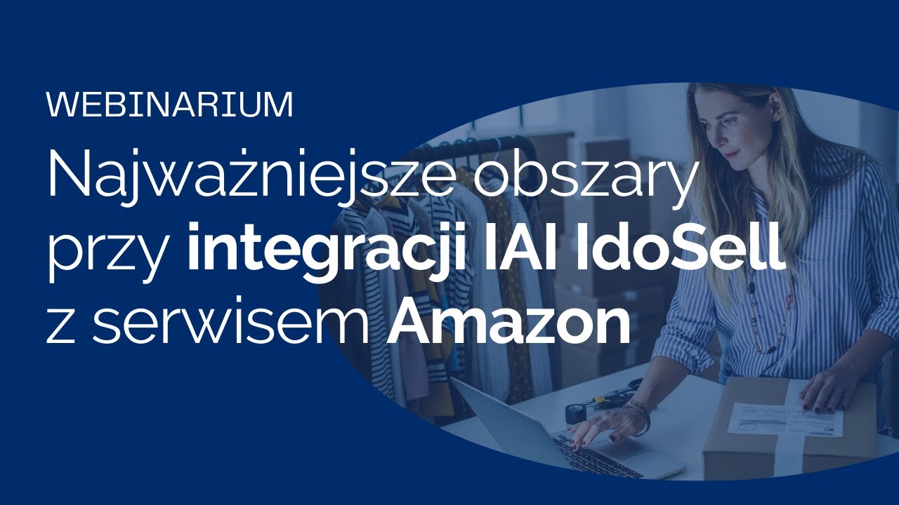 GS1 Polska: Najważniejsze obszary przy integracji IAI  IdoSell z serwisem Amazon - Damian Wiszowaty