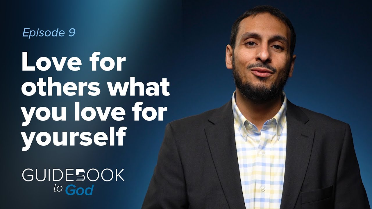Ep. 9: Love for others what you love for yourself | Guidebook to God by Sh. Yahya Ibrahim