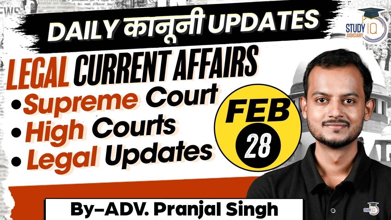 Top Legal Current Affairs 2026 | 28 feb. Detailed Analysis | Pranjal Singh | studyiq Judiciary