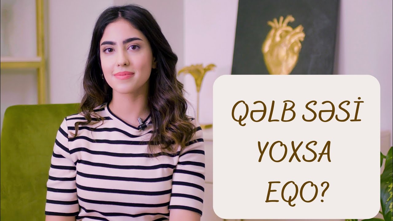 QƏLB SƏSİ YOXSA EQO?