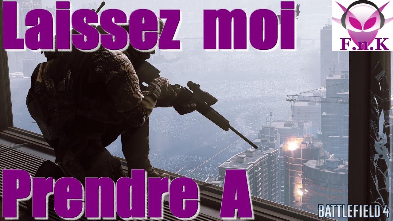 BF4 [BREF] Laissez moi prendre A