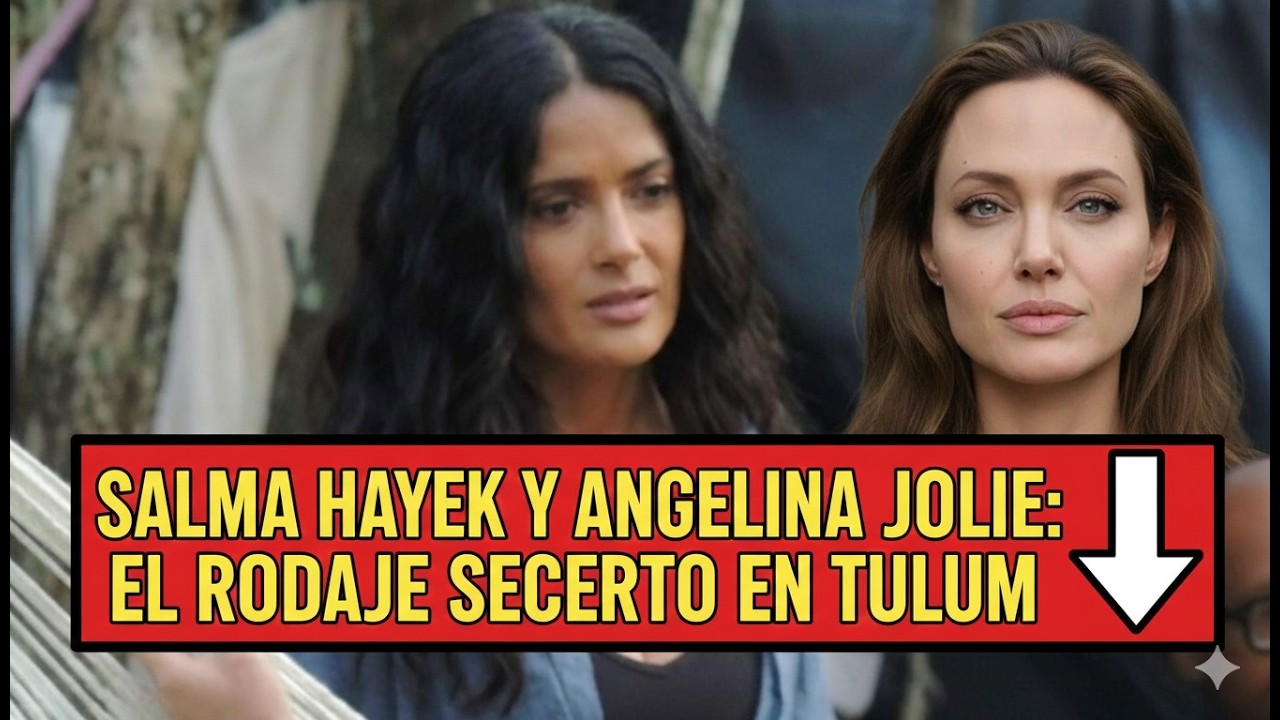 Salma Hayek y Angelina Jolie El rodaje secreto en Tulum