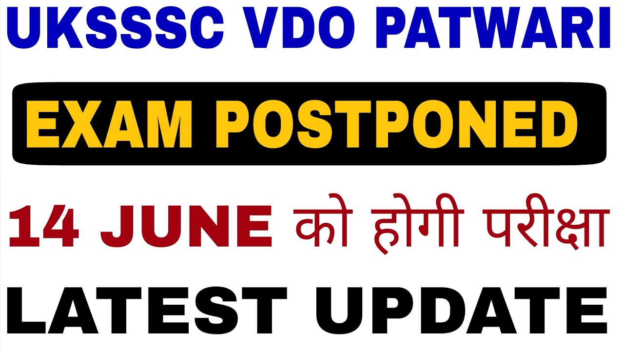 UKSSSC GRADUATE LEVEL EXAM POSTPONED | UKSSSC VDO & PATWARI EXAM POSTPONED | 14 JUNE NEW EXAM DATE