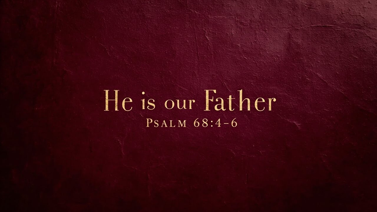 He is our Father | Inspired by Psalm 68:4-6