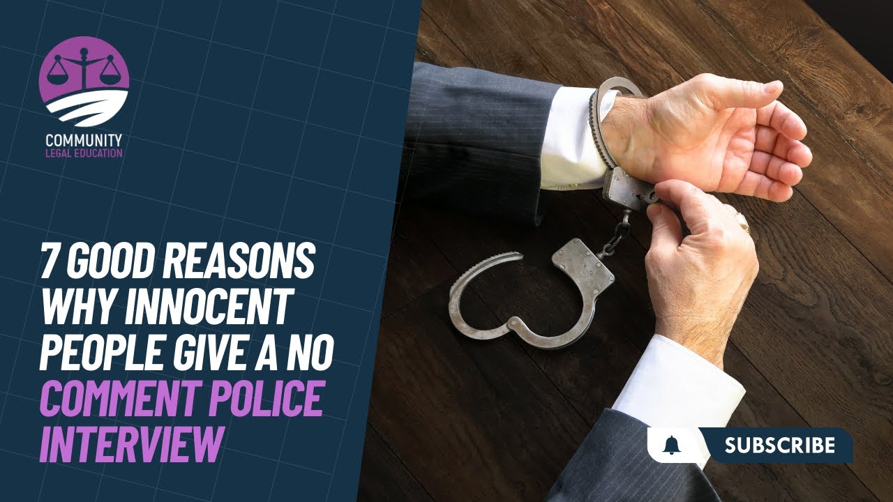 7 Good Reasons why innocent people give a No Comment Police Interview