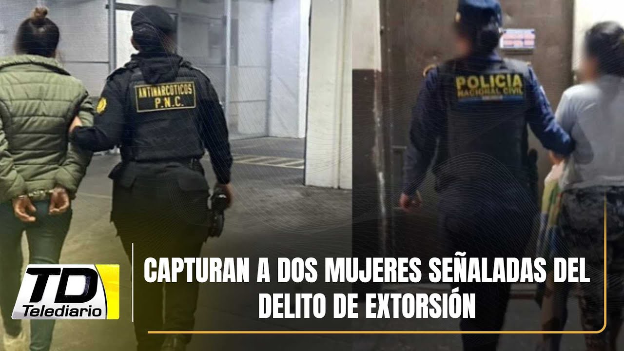 Capturan a dos mujeres señaladas del delito de extorsión