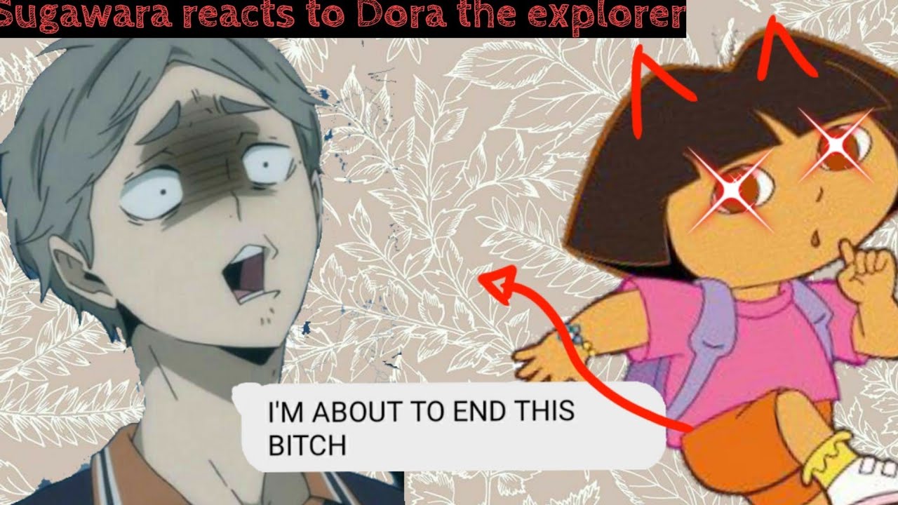 sugawara reacts to Dora the explorer II Haikyuu boys x Y/N II Kiana-Senpai