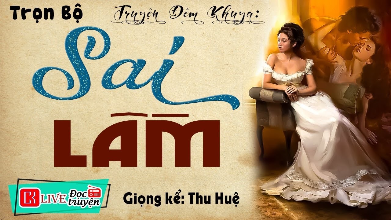 [FULL] SAI LẦM _ CẢM ĐỘNG Tôi đã khóc khi nghe truyện