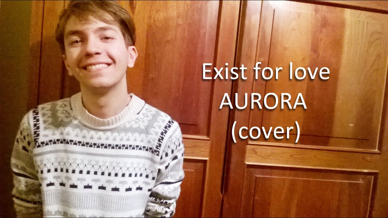 Exist For Love - AURORA (Cover)