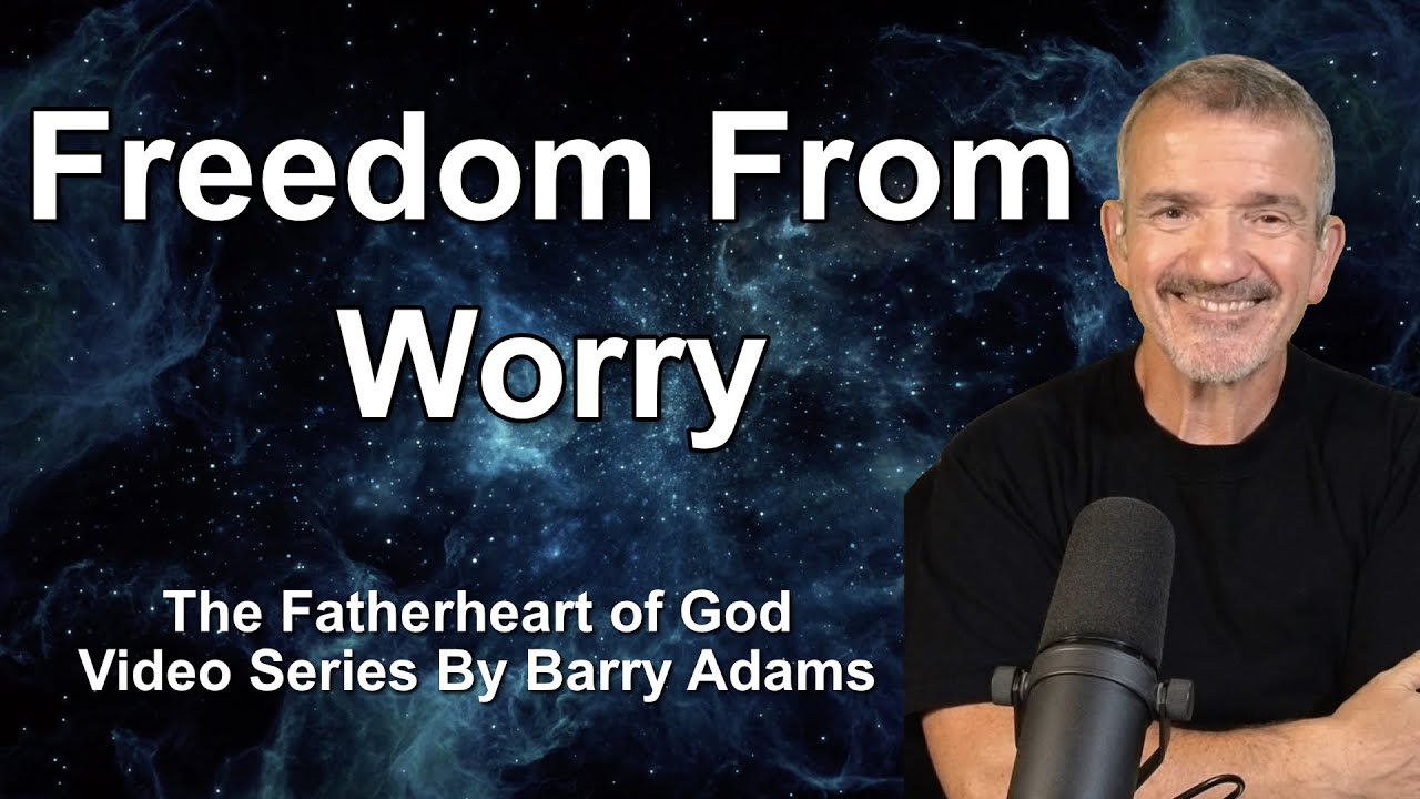 21. Freedom From Worry / Fatherheart of God Series