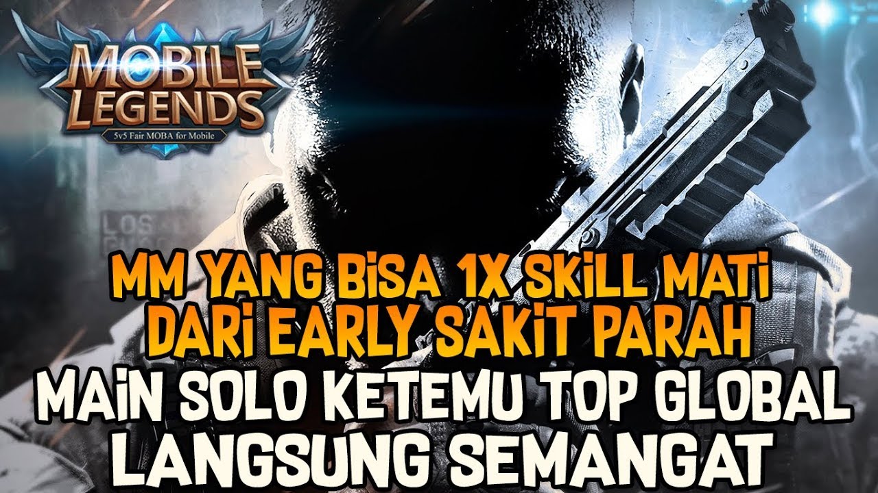 MM YANG BISA 1x SKILL MATI!! DARI EARLY SAKIT PARAH.. MAIN SOLO EH KETEMU TOP GLOBAL!