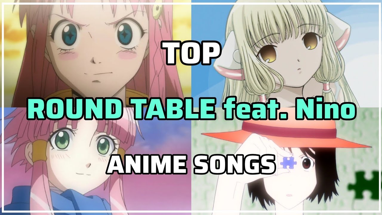 My Top ROUND TABLE feat. Nino Anime Songs