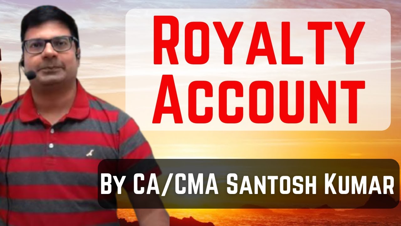 Royalty Account | by CA/CMA Santosh Kumar​