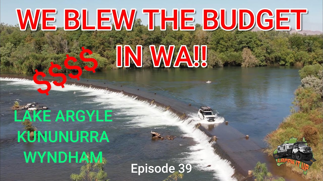WE BLEW THE BUDGET IN WA | Lake Argyle | Kununurra | Wyndham Episode 39