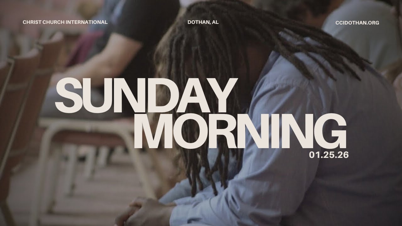 Sunday AM - January 25, 2026 - CCI Dothan