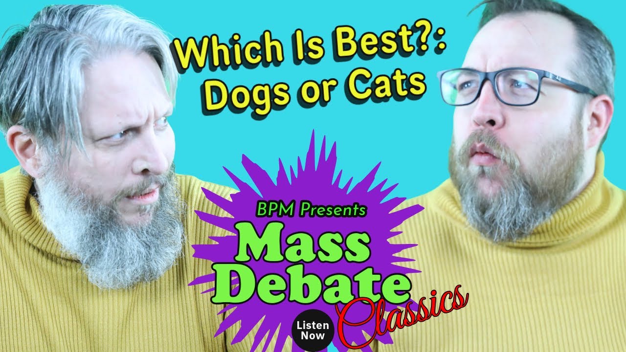 Mass Debate Classics: Which is Best - Dogs or Cats?