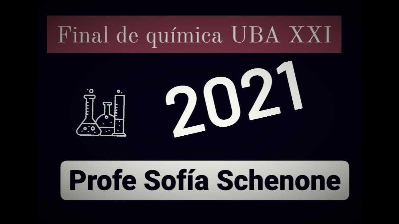 FINAL 2021 || Química UBA XXI || Profe Sofía Schenone