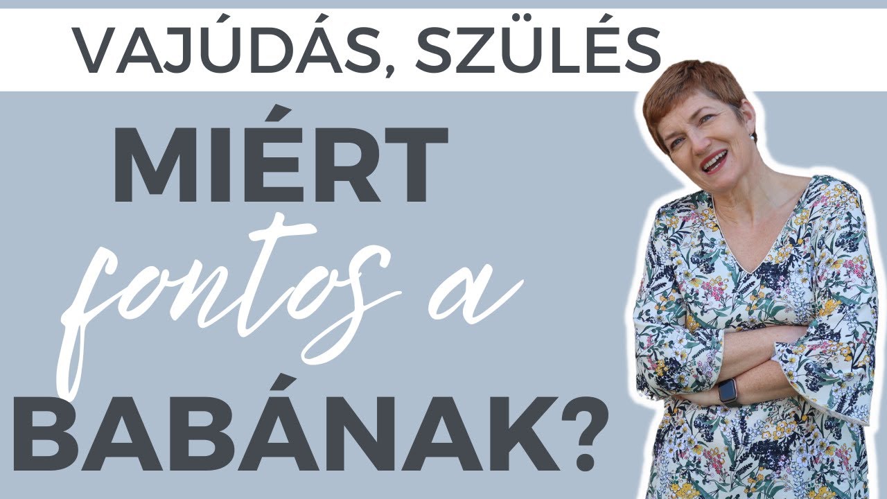 Vajúdás és szülés //Ezért nagyon fontos a babának!
