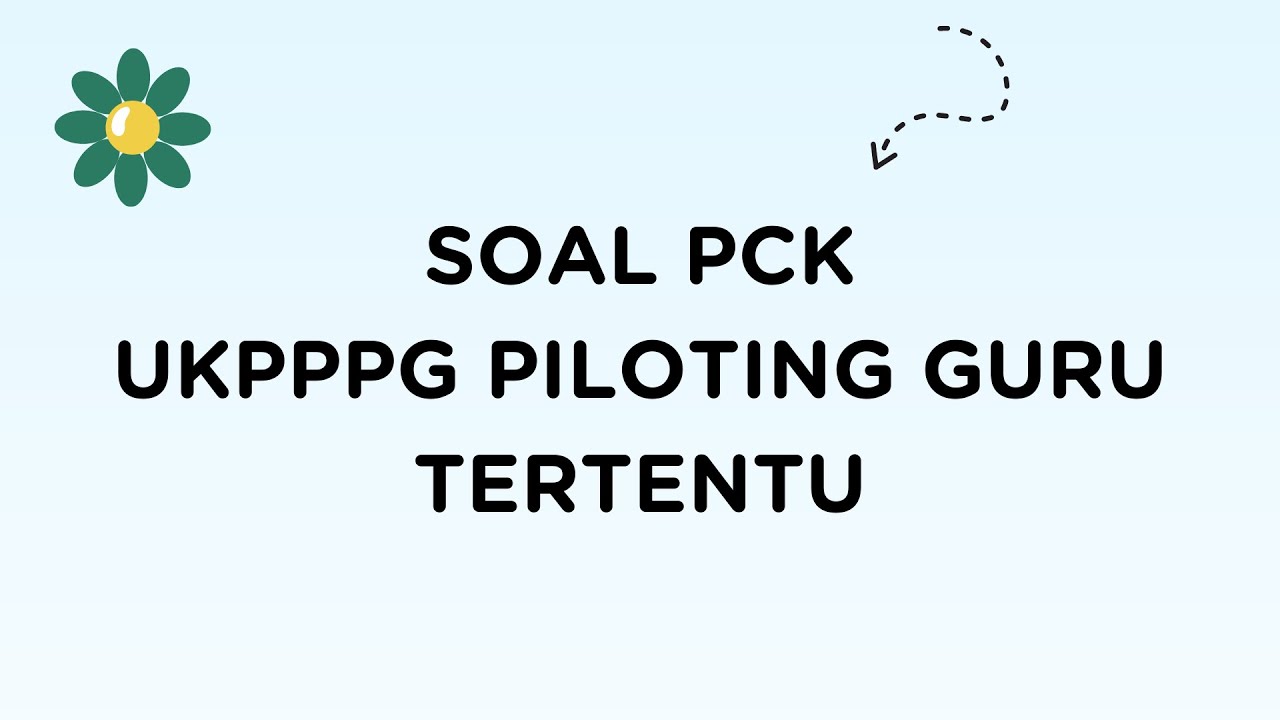 BAHAS SOAL PCK UKPPPG PILOTING GURU TERTENTU