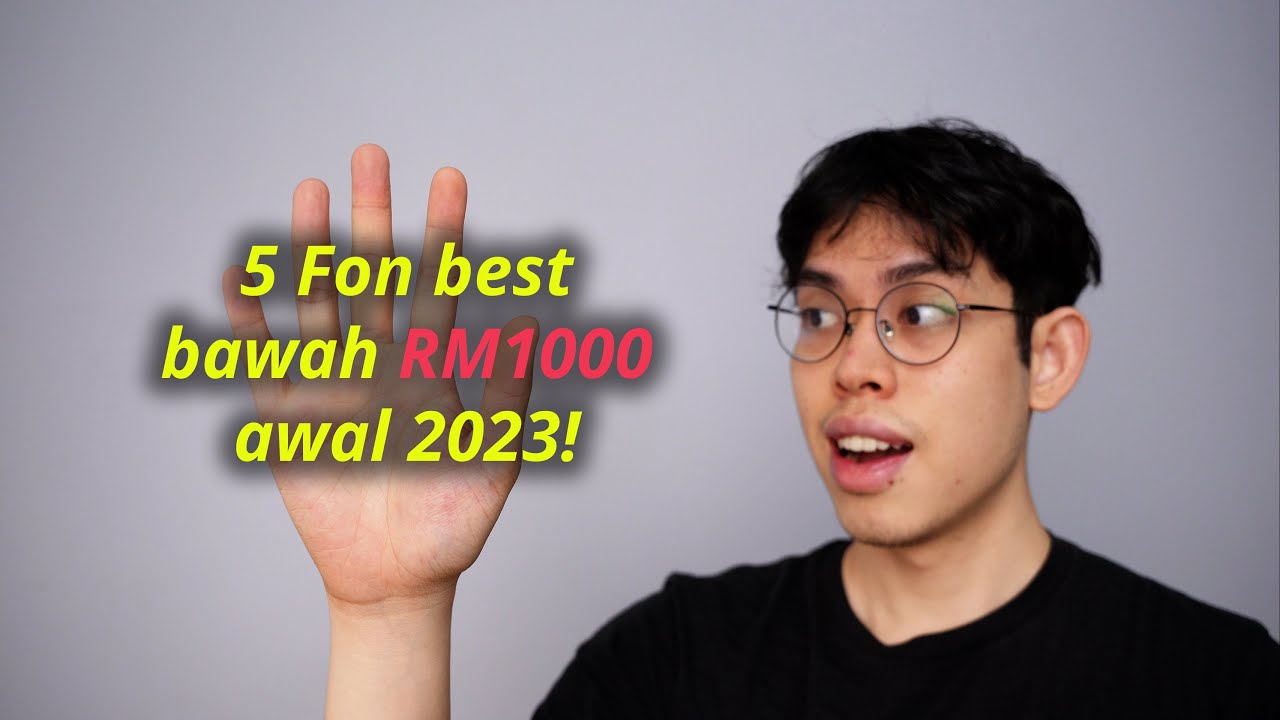 5 Telefon terbaik harga bawah RM1000 awal 2023!