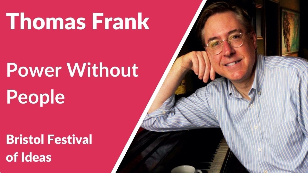 Thomas Frank: People Without Power (Bristol Festival of Ideas)