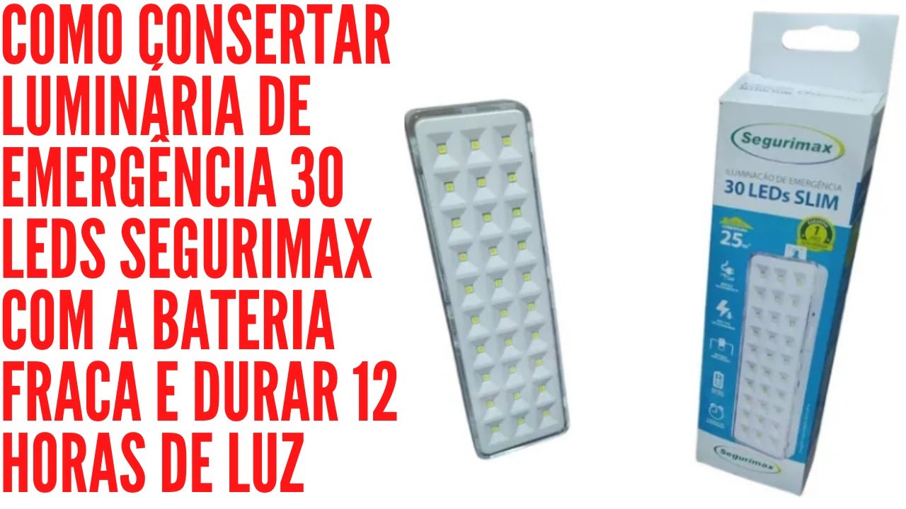 como consertar  Luz de  Emerg&ecirc;ncia 30 Leds Segurimax com a bateria fraca e durar 12 horas de luz
