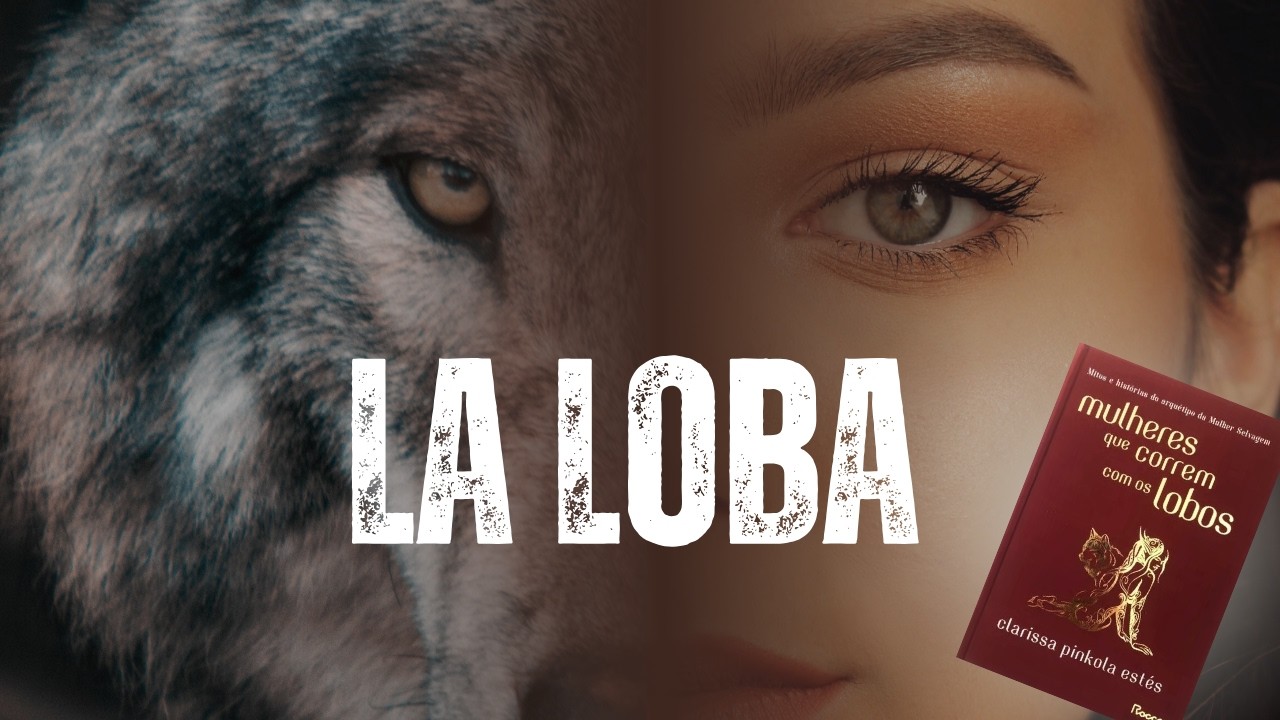 Conheça a LA LOBA de Mulheres que correm com os lobos