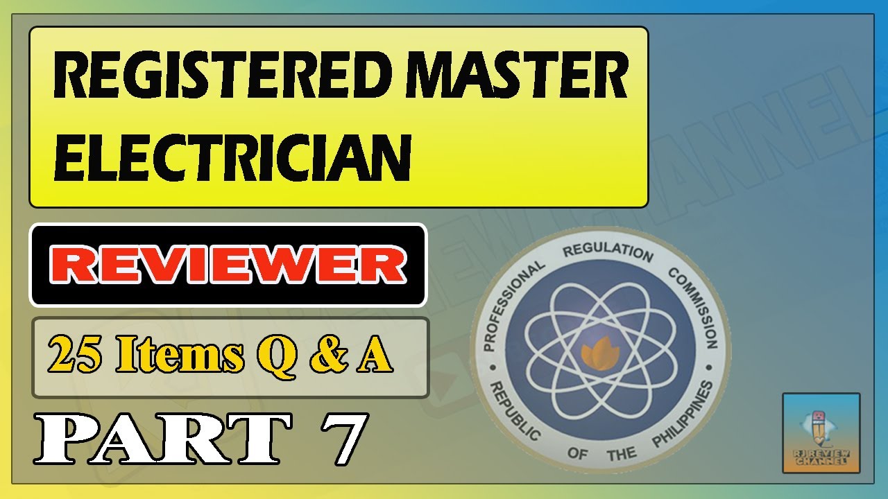 PART 7 - REGISTERED MASTER ELECTRICIAN EXAMINATION REVIEWER l 25 ITEMS