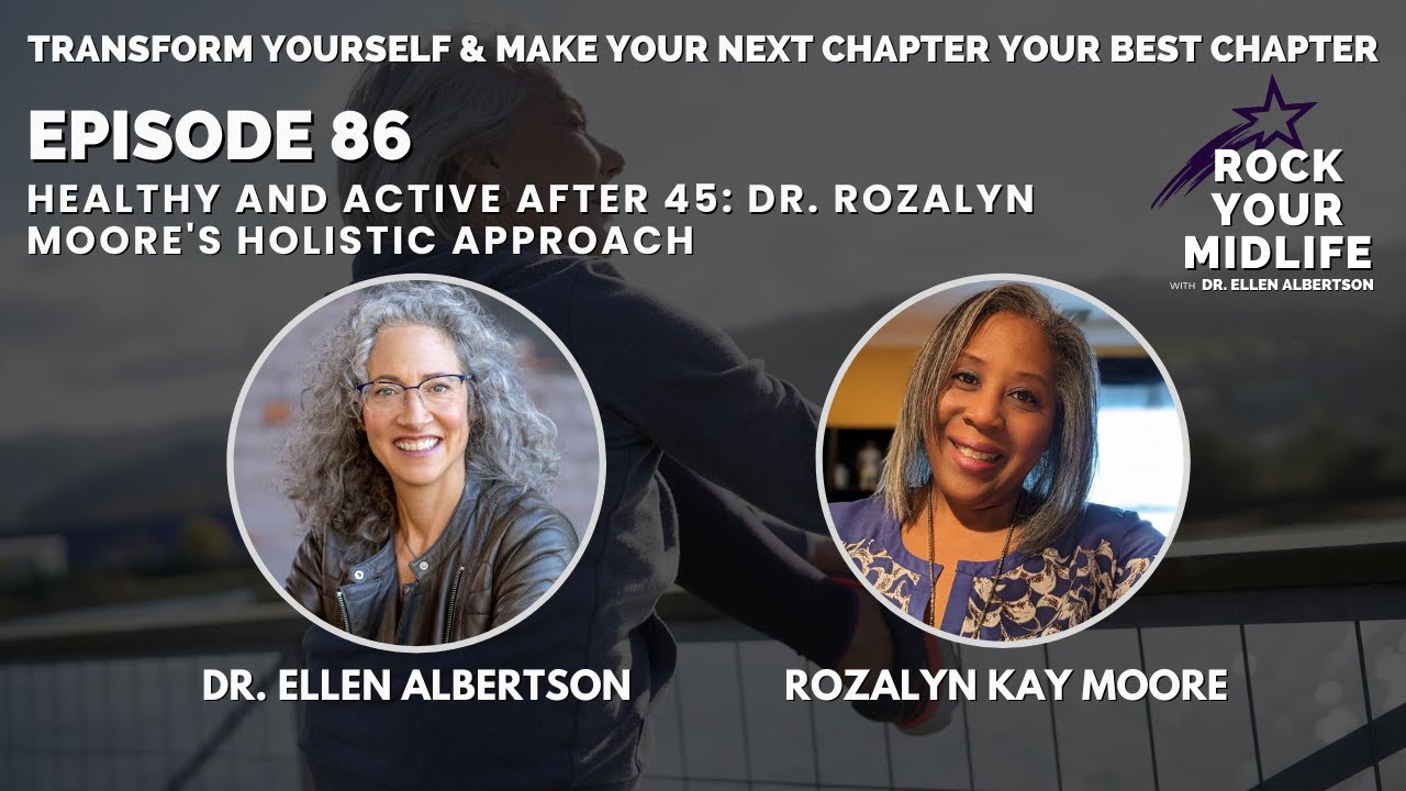 Healthy and Active After 45: A holistic Approach to Midlife Wellbeing with Dr. Rozalyn Kay Moore