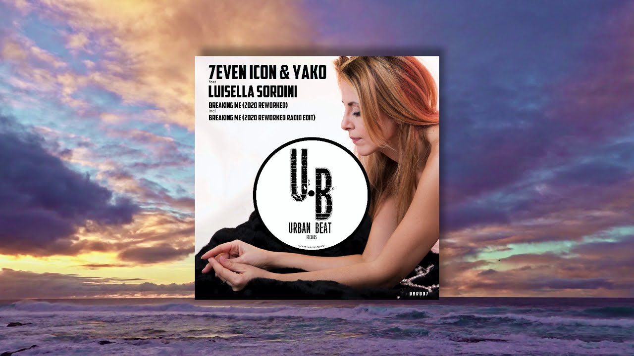 7even Icon & Yako feat. Luisella Sordini - Breaking Me (2020 Reworked)
