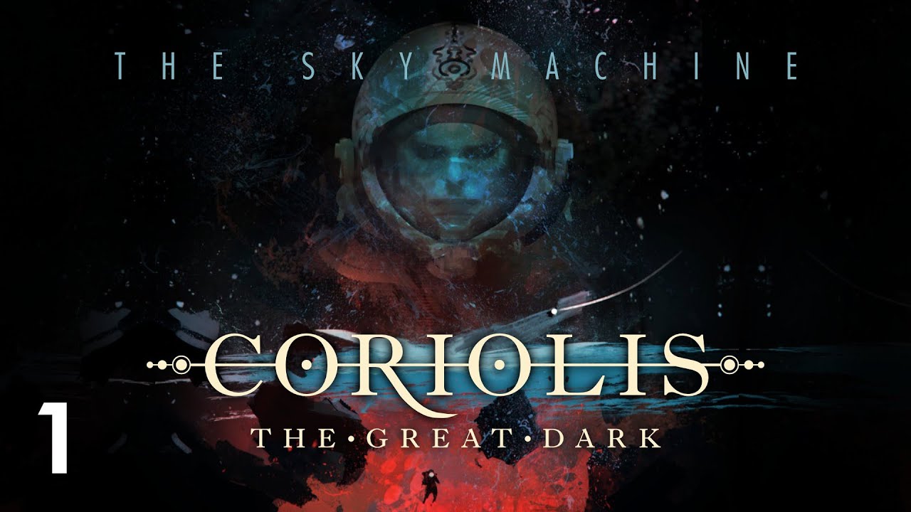 Coriolis  The Great Dark | EP 1 | The Sky Machine (Actual Play)