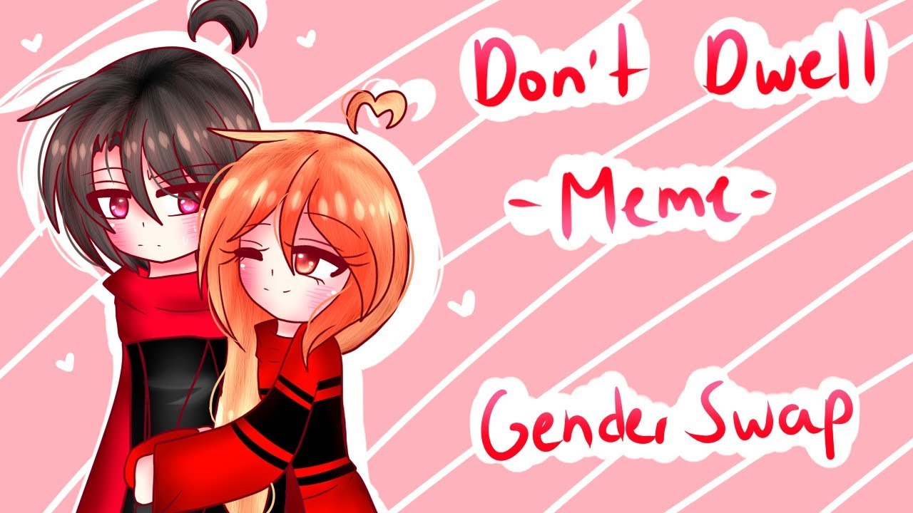 Don't Dwell -MEME- (GENDERSWAP)