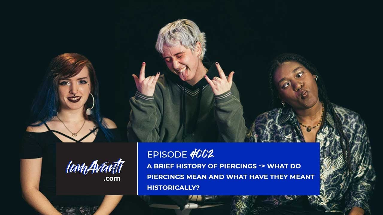 EP002: A Brief History of Piercings - What Do Piercings Mean and What Have They Meant Historically?