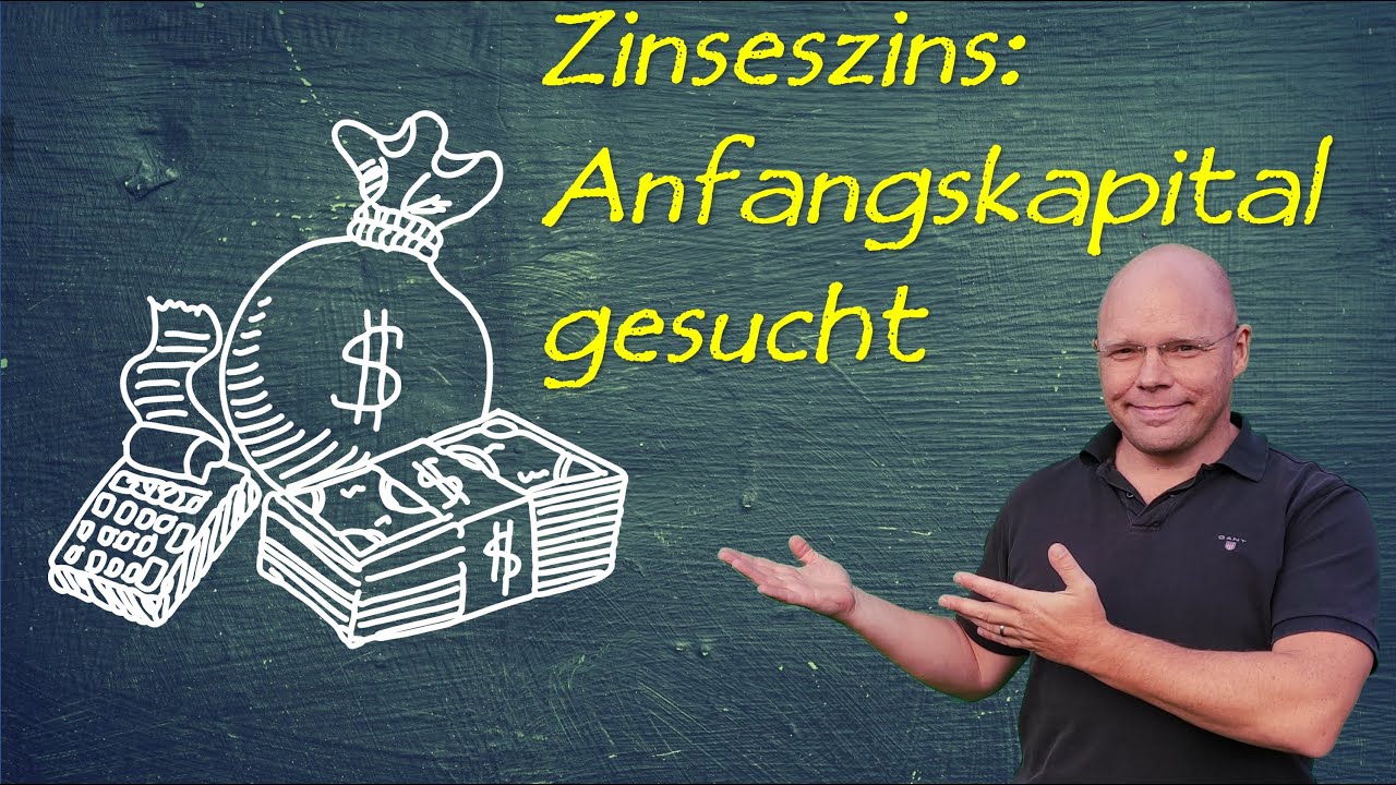 Zinseszins Anfangskapital gesucht | einfach erklärt
