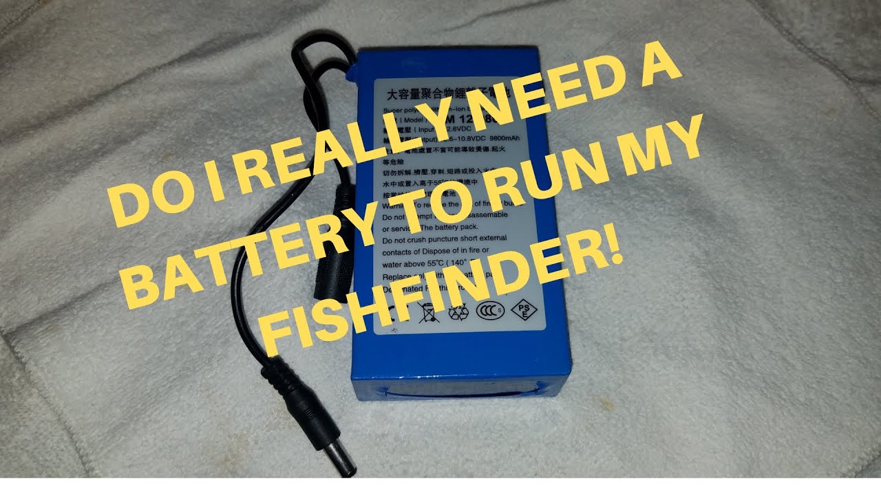 DO I REALLY NEED A BATTERY TO RUN MY FISHFINDER?