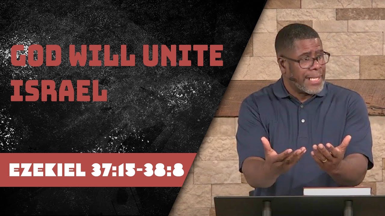 God Will Unite Israel // Ezekiel 37:15-38:8 // Wednesday Service
