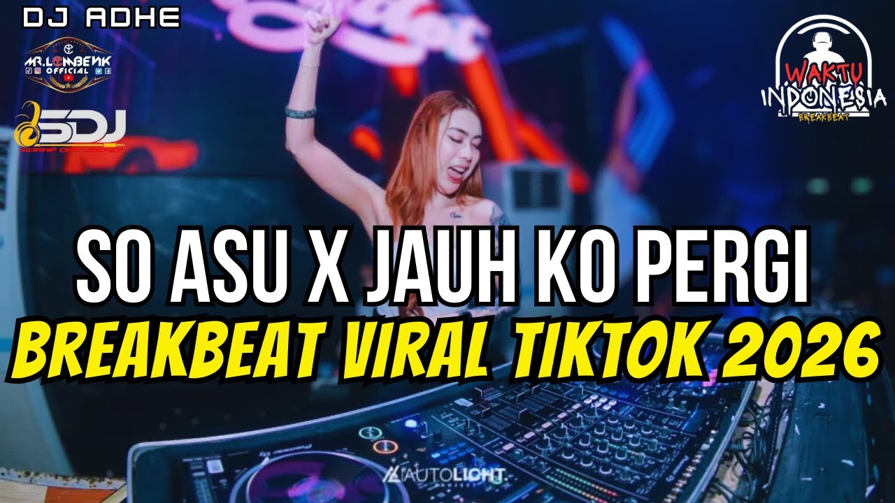 DJ SO ASU X JAUH KO PERGI BREAKBEAT VIRAL TIKTOK 2026 - DJ ADHE