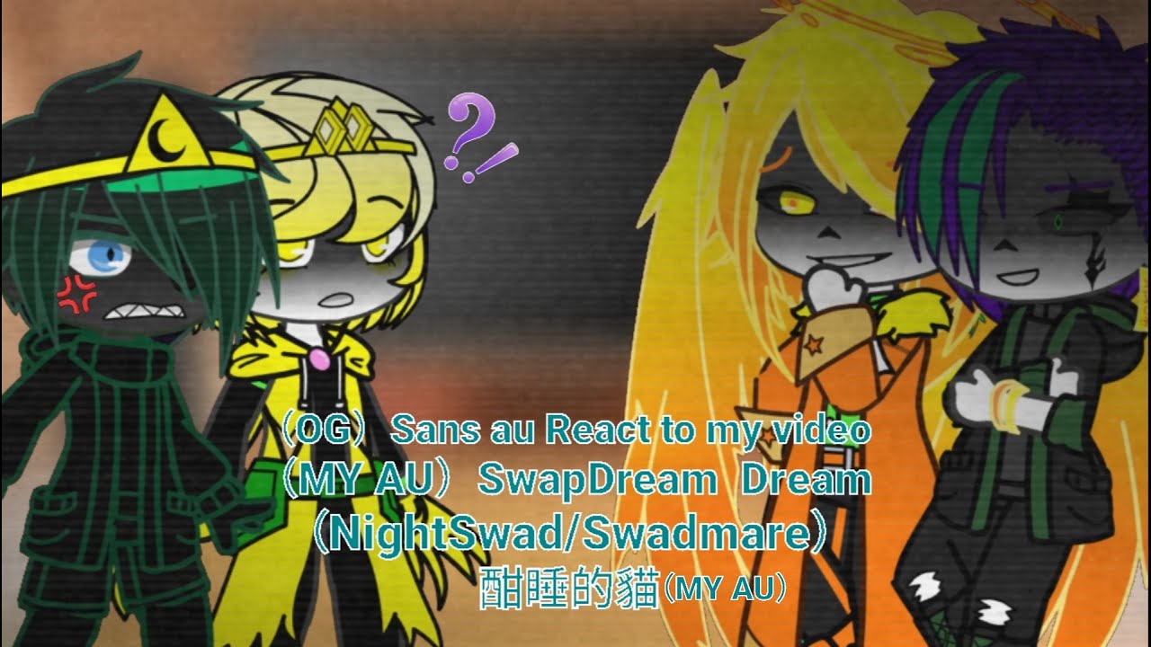 （OG）Sans au React to my video Pt.1（MY AU 酣睡的貓）SwapDream  Dream （⚠️NightSwad/Swadmare）| Read the desc