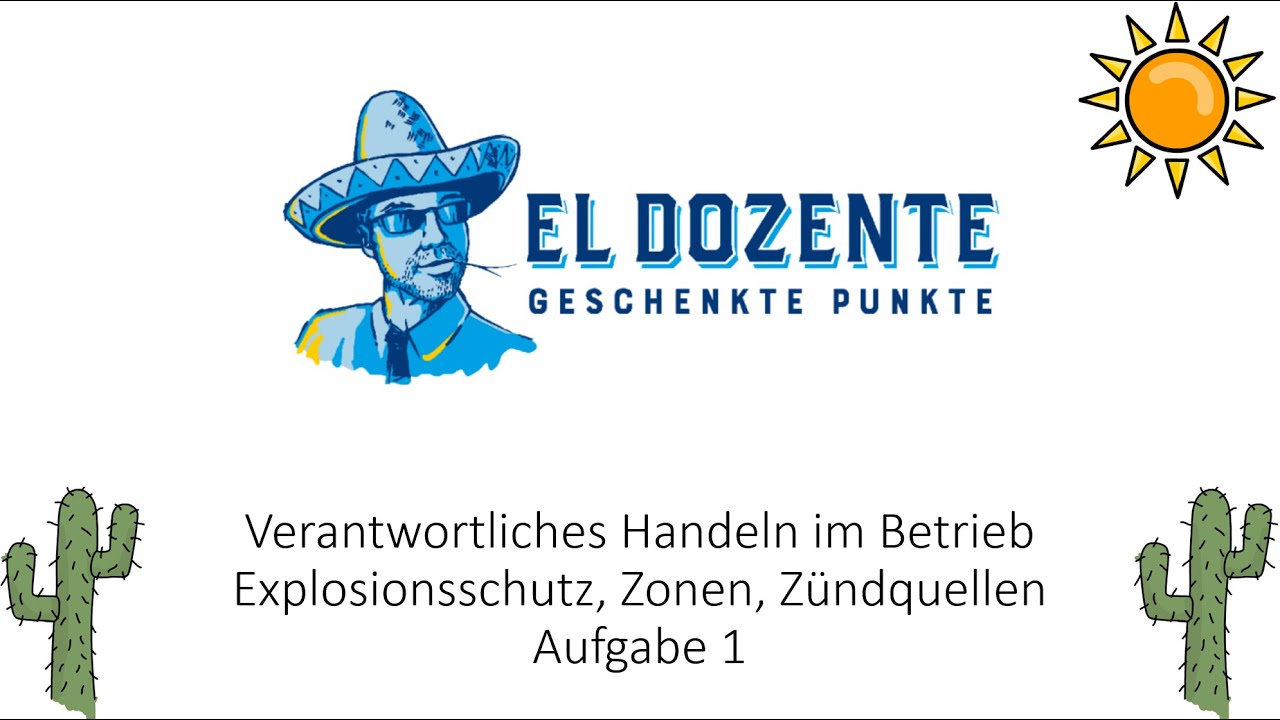 Explosionsschutz, Zonen, Zündquellen Aufgabe 1 Verantwortliches Handeln im Betrieb