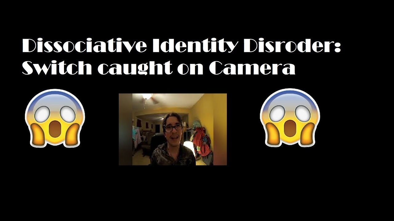Dissociative identity disorder (DID)Switch caught on camera: what switching 