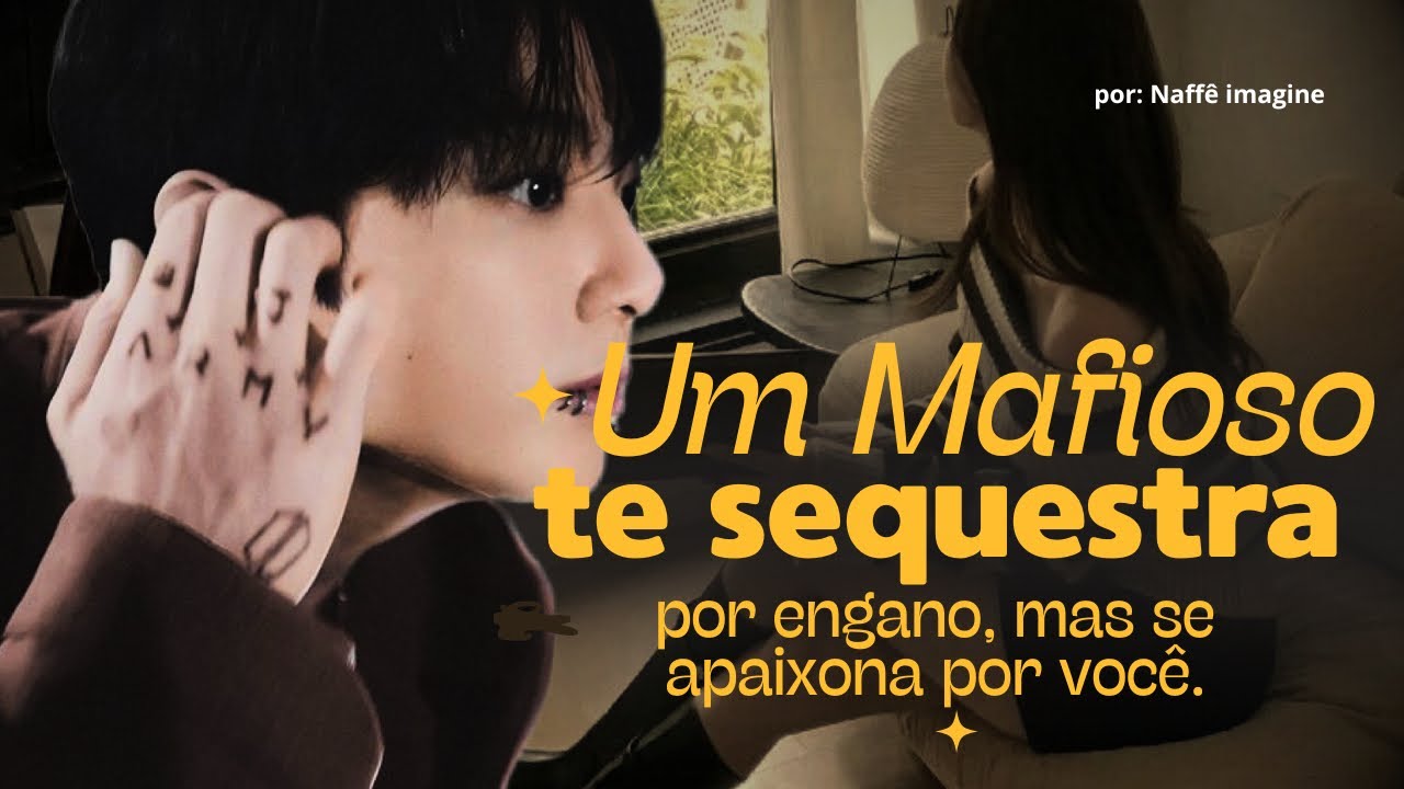 IMAGINE JUNGKOOK — Um mafioso te s&questra por engano e se apaixona por você. 