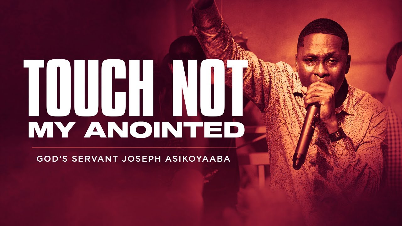 🔥VIDEO  (YOU NEED TO WATCH THIS !! ) | TOUCH NOT MY ANOINTED BY GOD'S SERVANT JOSEPH ASIKOYAABA.