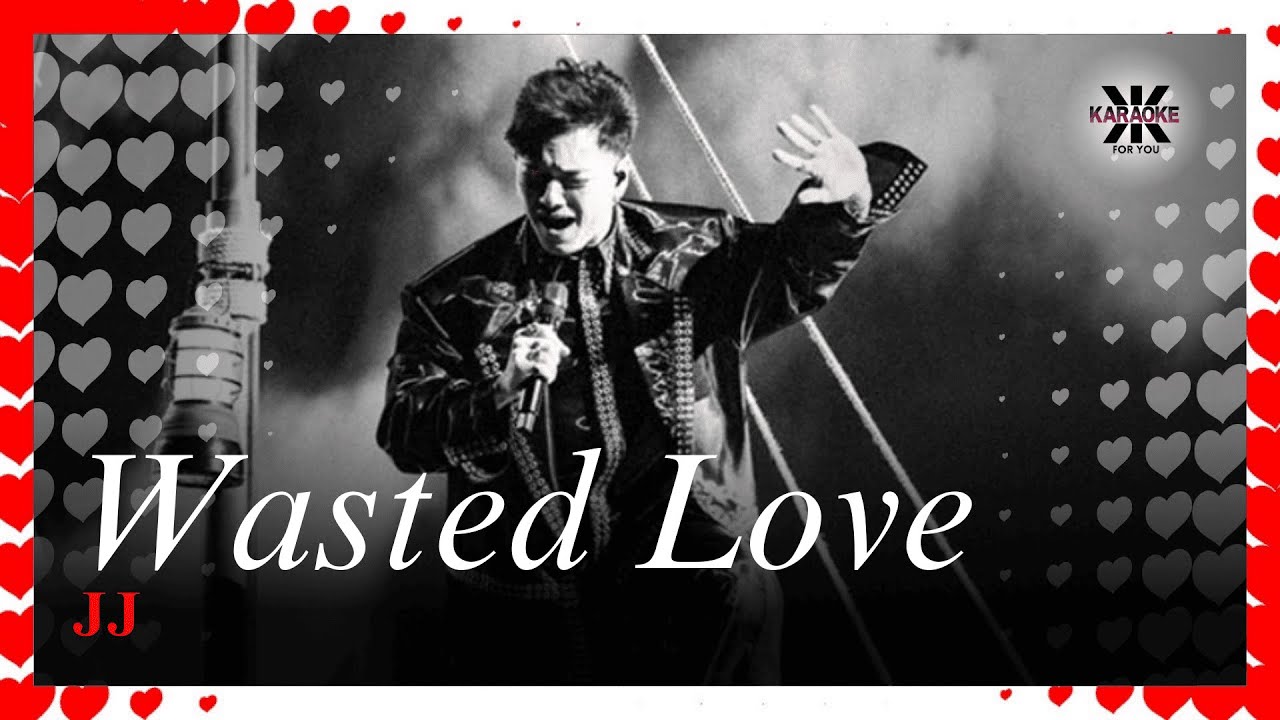 Wasted Love - JJ - KARAOKE (with backing vocals)